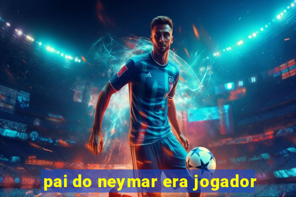 pai do neymar era jogador